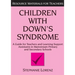 Children with Down's Syndrome: A Guide for Teachers and Support Assistants in Mainstream Primary and Secondary Schools