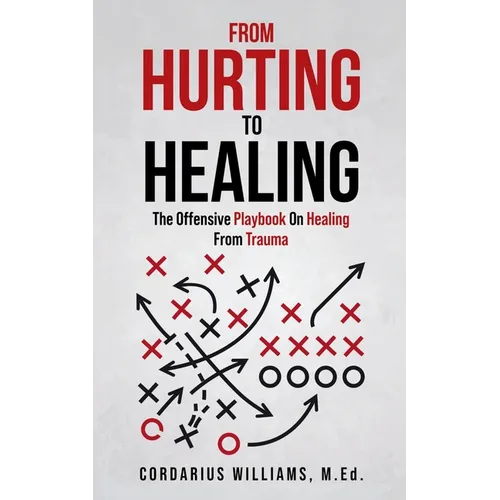 From Hurting To Healing: The Offensive Playbook On Healing From Trauma