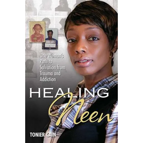 Healing Neen: One Woman's Path to Salvation from Trauma and Addiction