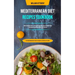 Mediterranean Diet Recipes Cookbook: How It Can Help You To Lose Weight And Feel Healthy And Includes 7-day Meal Plan With Kitchen Tested Recipes (Bes