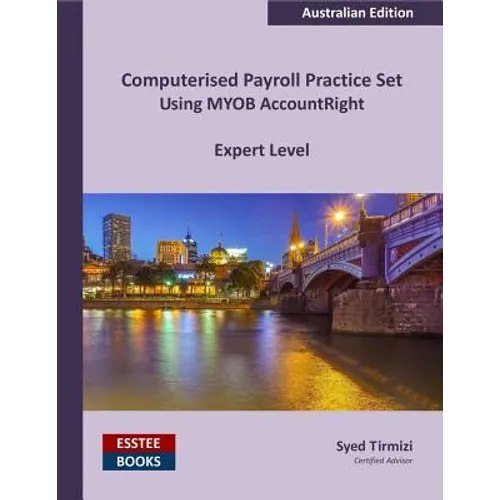 Computerised Payroll Practice Set Using MYOB AccountRight: Australian Edition
