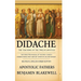 Didache: The Teaching of the Twelve Apostles: The Forgotten Manual of the Early Church for Understanding First-Century Christian Life and Worship.(Bil