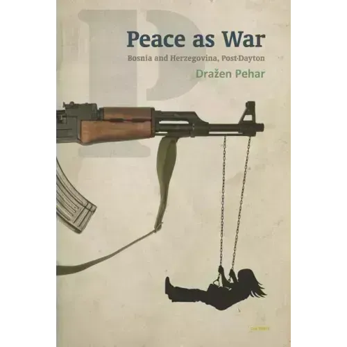 Peace as War: Bosnia-Herzegovina Post-Dayton