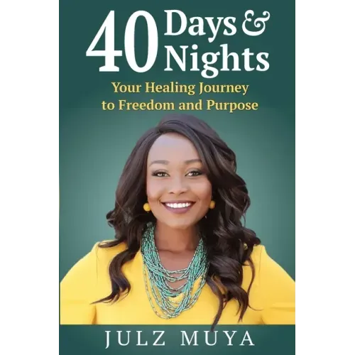 40 Days & Nights: Your Healing Journey to Freedom and Purpose