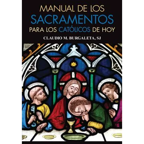 Manual de Los Sacramentos Para Los Catolicos de Hoy: Que Son Los Sacramentos y Cual Es Su Finalidad