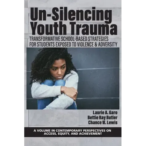 Un-Silencing Youth Trauma: Transformative School-Based Strategies for Students Exposed to Violence & Adversity