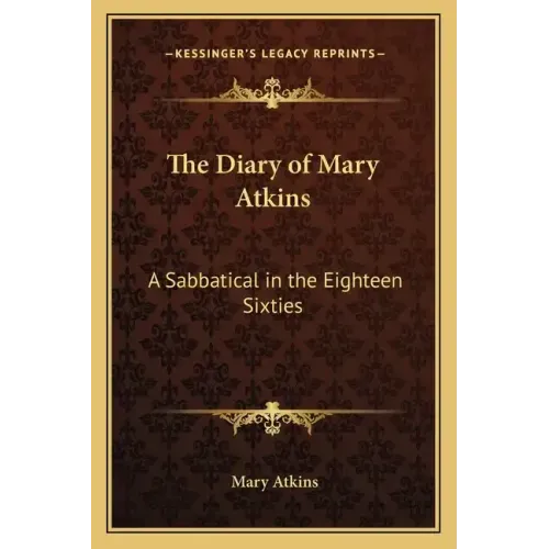 The Diary of Mary Atkins: A Sabbatical in the Eighteen Sixties