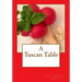 A Tuscan Table: The Secrets of Three Generations of Tuscan Family Cooking