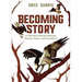 Becoming Story: A Journey Among Seasons, Places, Trees, and Ancestors