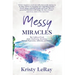 Messy Miracles: The Unfiltered Truth about Manifesting Abundance Through Depression, Addiction, and Divorce