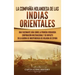 La Compañía Holandesa de las Indias Orientales: Una fascinante guía sobre la primera verdadera corporación multinacional y su impacto en la guerra de