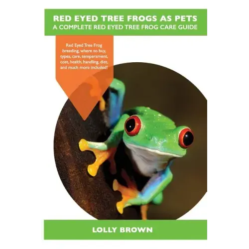 Red Eyed Tree Frogs as Pets: Red Eyed Tree Frog breeding, where to buy, types, care, temperament, cost, health, handling, diet, and much more inclu