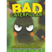 Bad Caterpillar