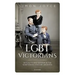 Lgbt Victorians: Sexuality and Gender in the Nineteenth-Century Archives
