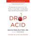 Drop Acid: The Surprising New Science of Uric Acid--The Key to Losing Weight, Controlling Blood Sugar, and Achieving Extraordinary Health