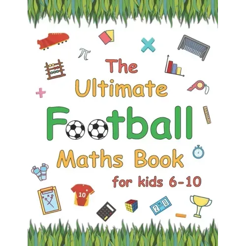 The Ultimate Football Maths Book: Gift for 6-10 Year Old Clever Children Football Lover