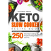 Keto Slow Cooker Recipe Book - Quick and Craveable 250 Keto Slow Cooking Recipes for Beginners and Pros