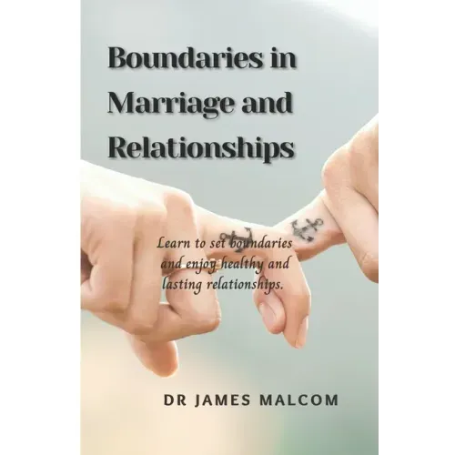 Boundaries in marriage and relationships: Learn to set boundaries and enjoy healthy and lasting relationships.