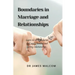 Boundaries in marriage and relationships: Learn to set boundaries and enjoy healthy and lasting relationships.
