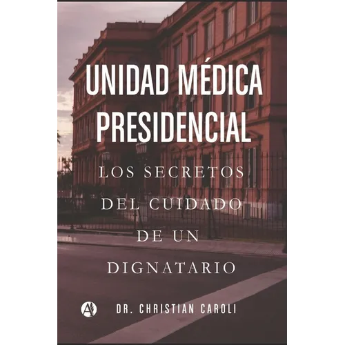 Unidad Médica Presidencial: Los secretos del cuidado de un dignatario