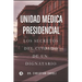 Unidad Médica Presidencial: Los secretos del cuidado de un dignatario