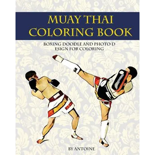 Muay Thai Coloring Book: Boxing doodle and photo design for coloring (Thai Fight and Boxing)