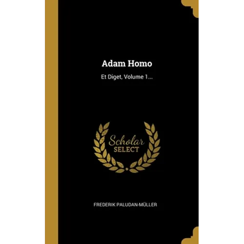 Adam Homo: Et Diget, Volume 1...