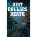 Dirt Dollars Death