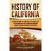 History of California: A Captivating Guide to the History of the Golden State, Starting from when Native Americans Dominated through European Explorat