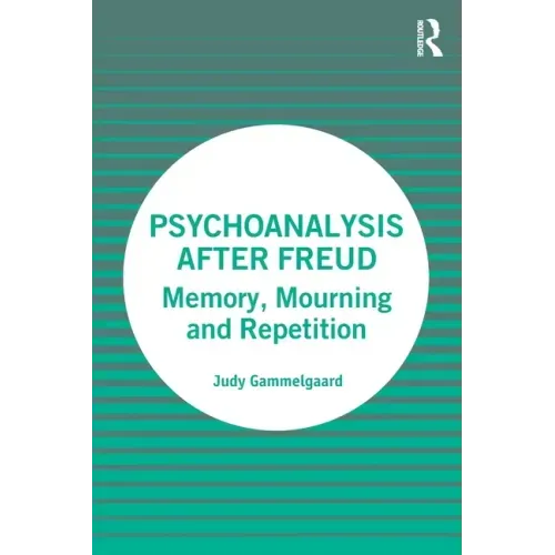 Psychoanalysis After Freud: Memory, Mourning and Repetition