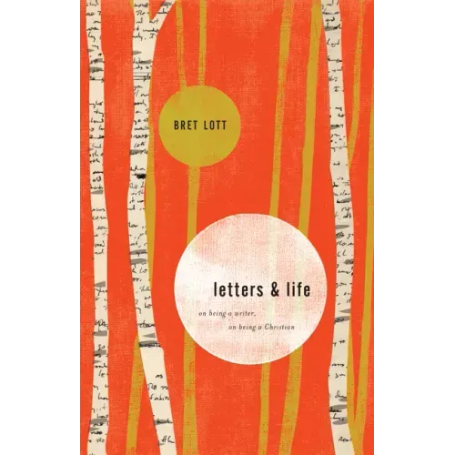 Letters and Life: On Being a Writer, on Being a Christian