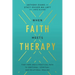 When Faith Meets Therapy: Find Hope and a Practical Path to Emotional, Spiritual, and Relational Healing