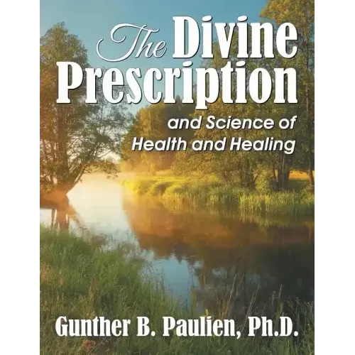 The Divine Prescription: and Science of Health and Healing
