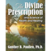 The Divine Prescription: and Science of Health and Healing