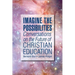 Imagine the Possibilities: Conversations on the Future of Christian Education