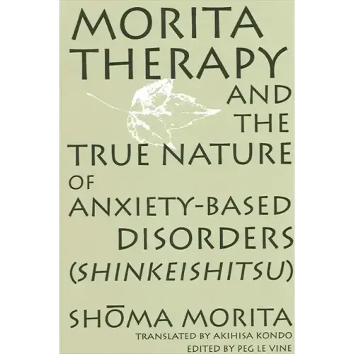 Morita Therapy and the True Nature of Anxiety-Based Disorders (Shinkeishitsu)