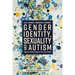 Gender Identity, Sexuality and Autism: Voices from Across the Spectrum