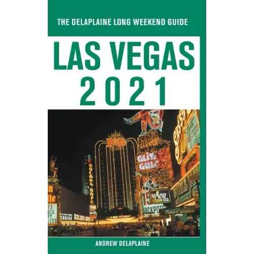 Las Vegas - The Delaplaine 2021 Long Weekend Guide