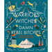 Warriors and Witches and Damn Rebel Bitches: Scottish Women to Live Your Life by
