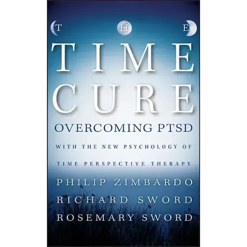 The Time Cure: Overcoming Ptsd with the New Psychology of Time Perspective Therapy