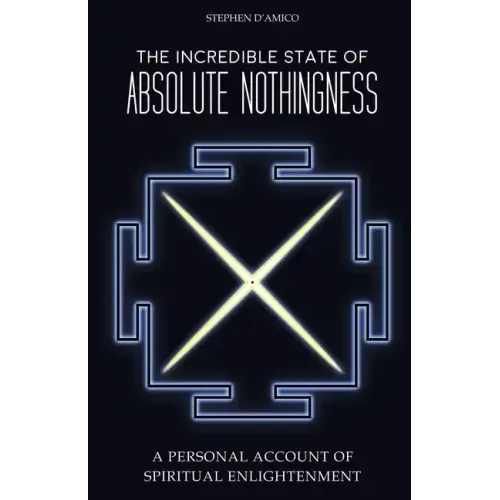 The Incredible State of Absolute Nothingness: A Personal Account of Spiritual Enlightenment