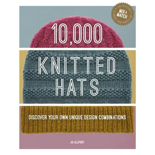 10,000 Knitted Hats: Discover Your Own Unique Design Combinations