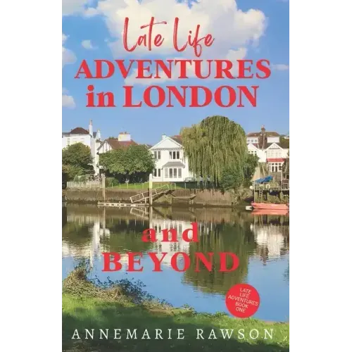 Late Life Adventures in London and Beyond