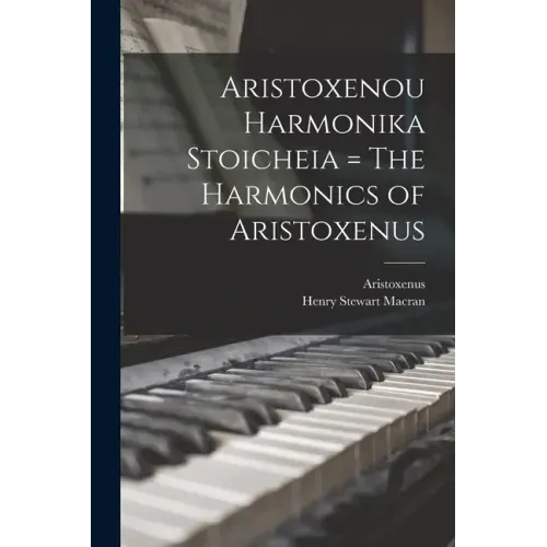 Aristoxenou Harmonika Stoicheia = The Harmonics of Aristoxenus
