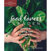 The Food Lover's Garden: Growing, Cooking, and Eating Well