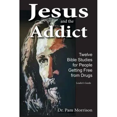 Jesus and the Addict: Twelve Bible Studies for People Getting Free from Drugs