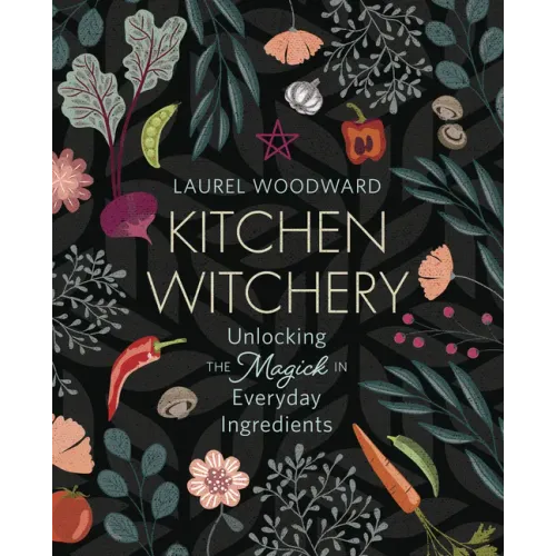 Kitchen Witchery: Unlocking the Magick in Everyday Ingredients