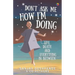 Don't Ask Me How I'm Doing: Life, death and everything in between