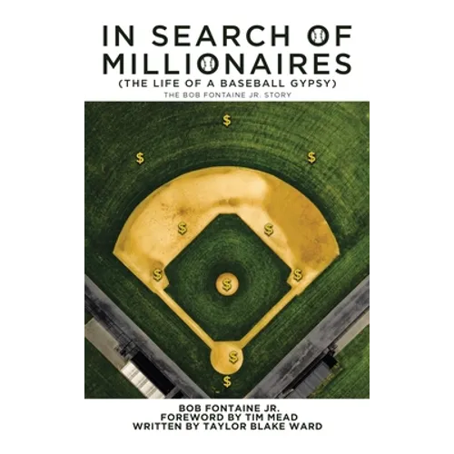 In Search of Millionaires (The Life of a Baseball Gypsy): The Accounts of Bob Fontaine Jr.