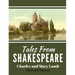 Tales From Shakespeare: Classic Retelling of William Shakepeare's Most Famous Plays
